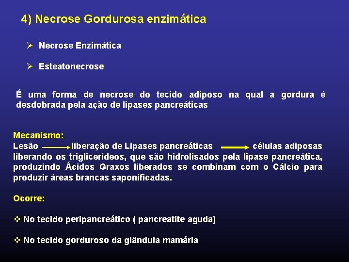 4) Necrose Gordurosa enzimática Ø Necrose Enzimática Ø Esteatonecrose É uma forma de necrose