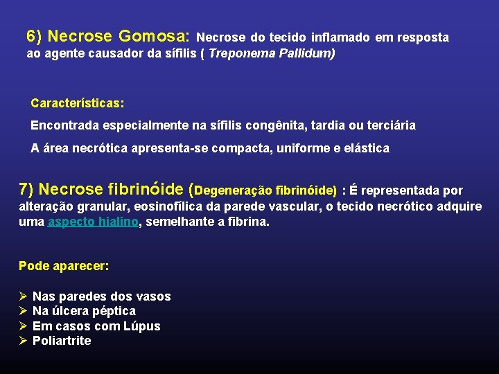6) Necrose Gomosa: Necrose do tecido inflamado em resposta ao agente causador da sífilis