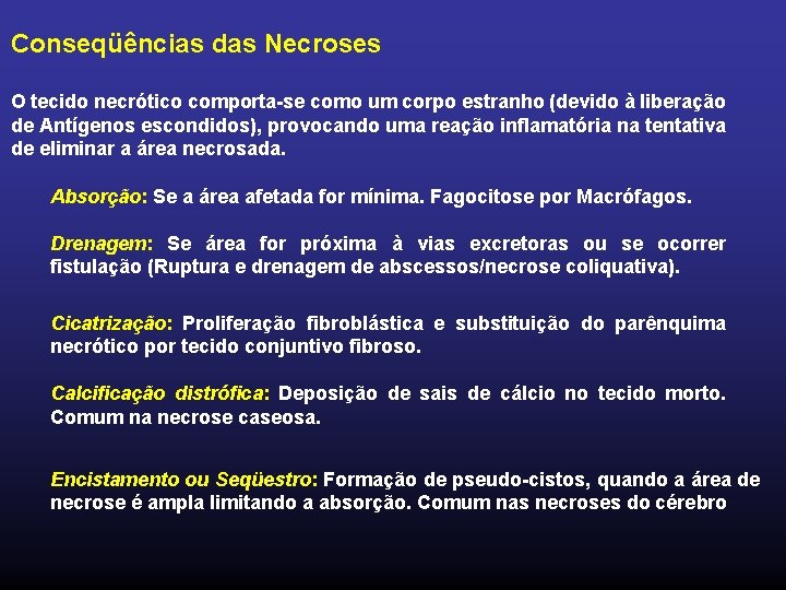 Conseqüências das Necroses O tecido necrótico comporta-se como um corpo estranho (devido à liberação