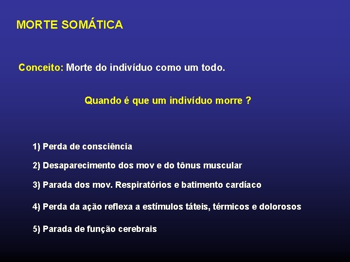 MORTE SOMÁTICA Conceito: Morte do indivíduo como um todo. Quando é que um indivíduo