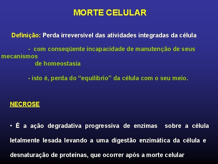 MORTE CELULAR Definição: Perda irreversível das atividades integradas da célula - com conseqüente incapacidade