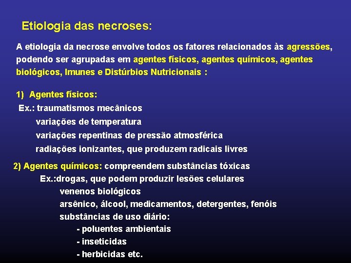 Etiologia das necroses: A etiologia da necrose envolve todos os fatores relacionados às agressões,