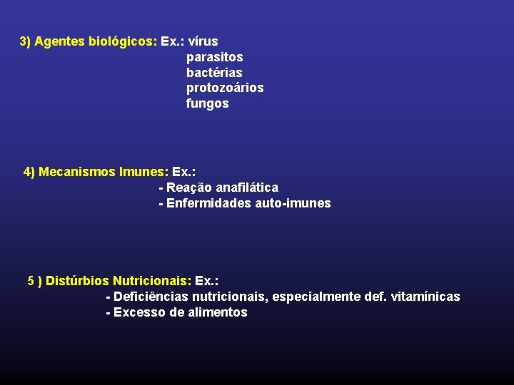 3) Agentes biológicos: Ex. : vírus parasitos bactérias protozoários fungos 4) Mecanismos Imunes: Ex.