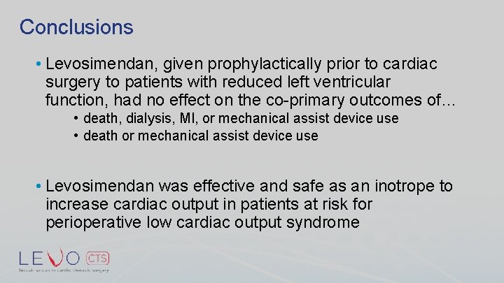 Conclusions • Levosimendan, given prophylactically prior to cardiac surgery to patients with reduced left