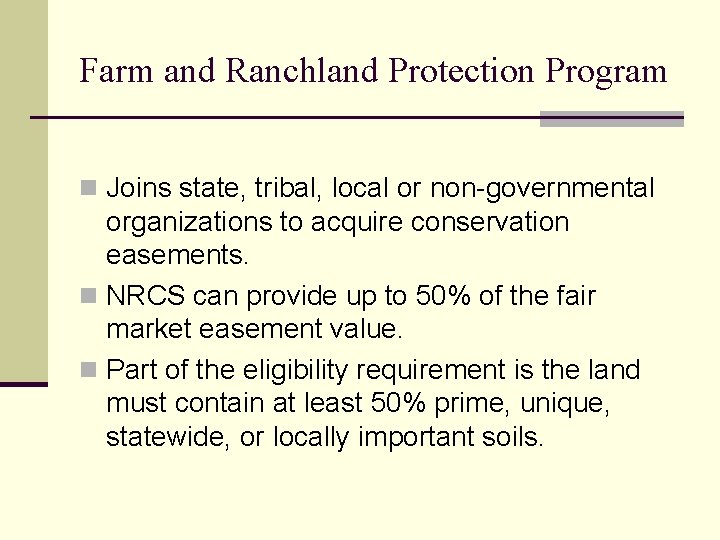 Farm and Ranchland Protection Program n Joins state, tribal, local or non-governmental organizations to