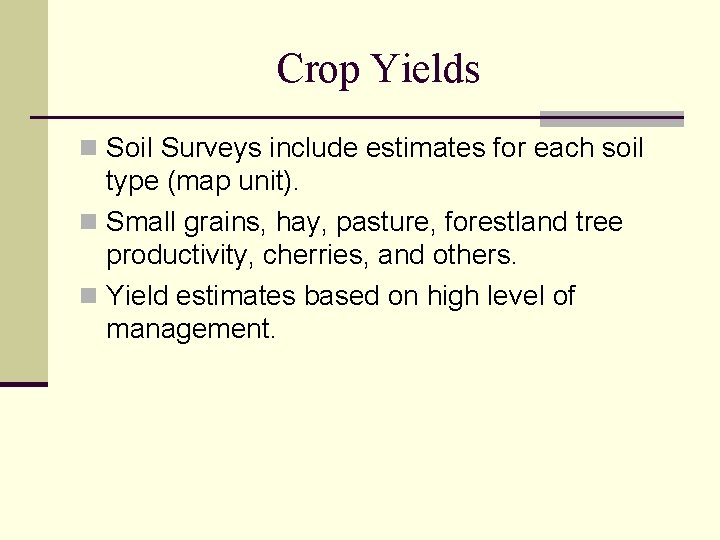 Crop Yields n Soil Surveys include estimates for each soil type (map unit). n