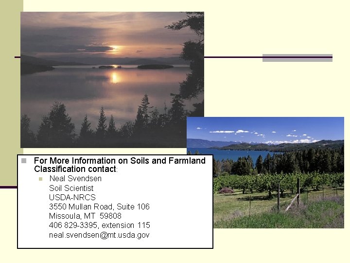 n For More Information on Soils and Farmland Classification contact: n Neal Svendsen Soil