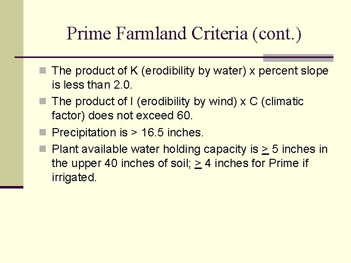 Prime Farmland Criteria (cont. ) n The product of K (erodibility by water) x