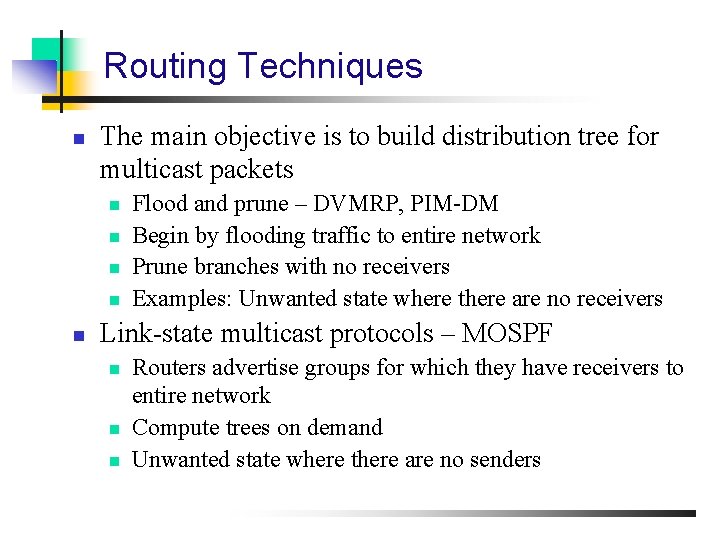 Routing Techniques n The main objective is to build distribution tree for multicast packets