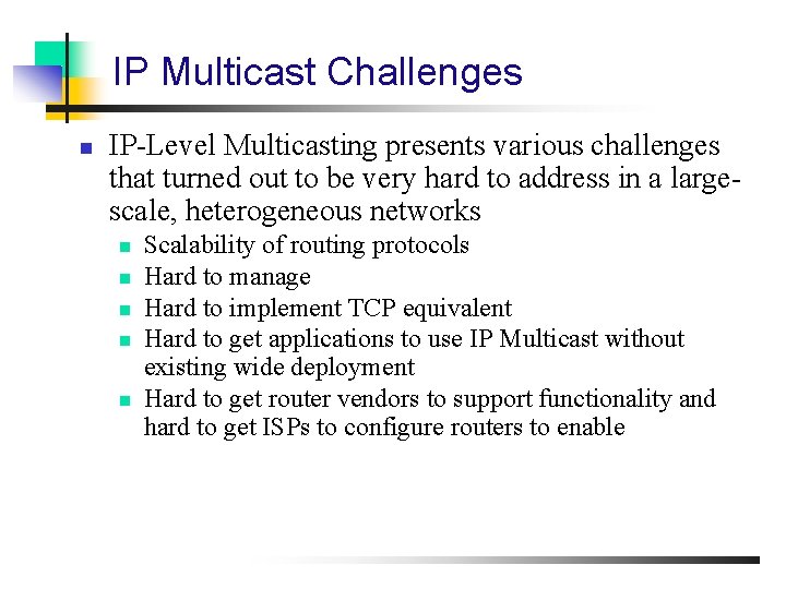 IP Multicast Challenges n IP-Level Multicasting presents various challenges that turned out to be