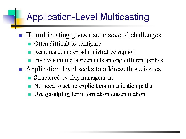 Application-Level Multicasting n IP multicasting gives rise to several challenges n n Often difficult