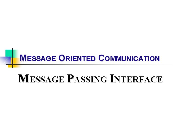 MESSAGE ORIENTED COMMUNICATION MESSAGE PASSING INTERFACE 