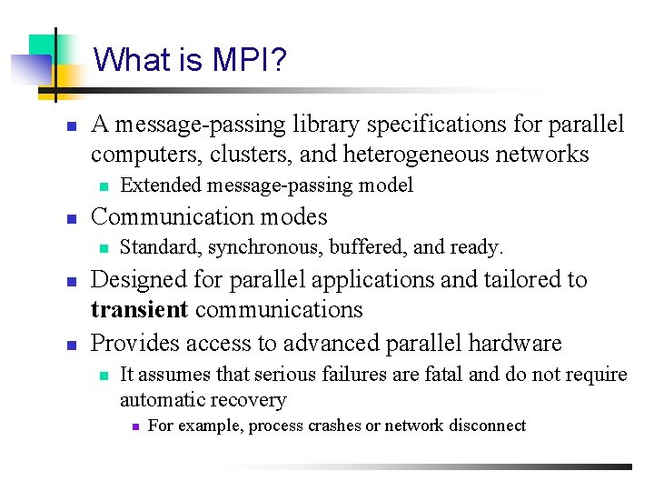 What is MPI? n A message-passing library specifications for parallel computers, clusters, and heterogeneous