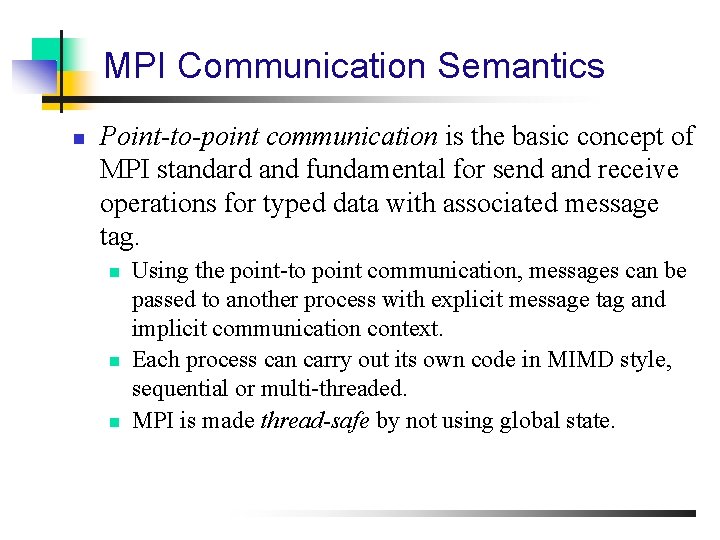 MPI Communication Semantics n Point-to-point communication is the basic concept of MPI standard and