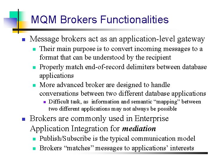 MQM Brokers Functionalities n Message brokers act as an application-level gateway n n n