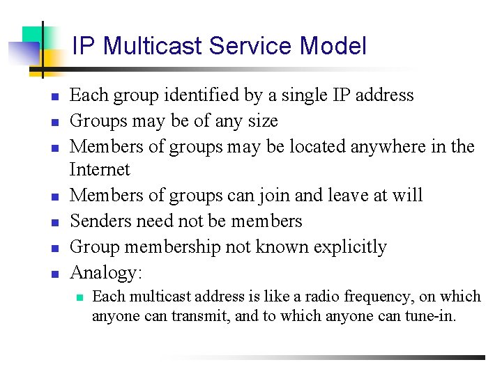 IP Multicast Service Model n n n n Each group identified by a single