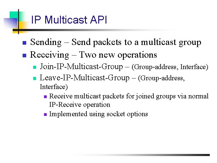 IP Multicast API n n Sending – Send packets to a multicast group Receiving