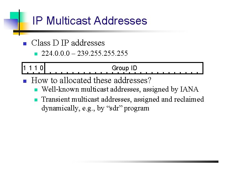 IP Multicast Addresses n Class D IP addresses n 224. 0. 0. 0 –