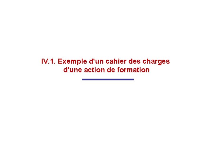 IV. 1. Exemple d'un cahier des charges d'une action de formation 