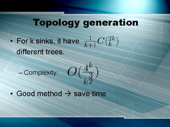 Topology generation • For k sinks, it have different trees. – Complexity: • Good