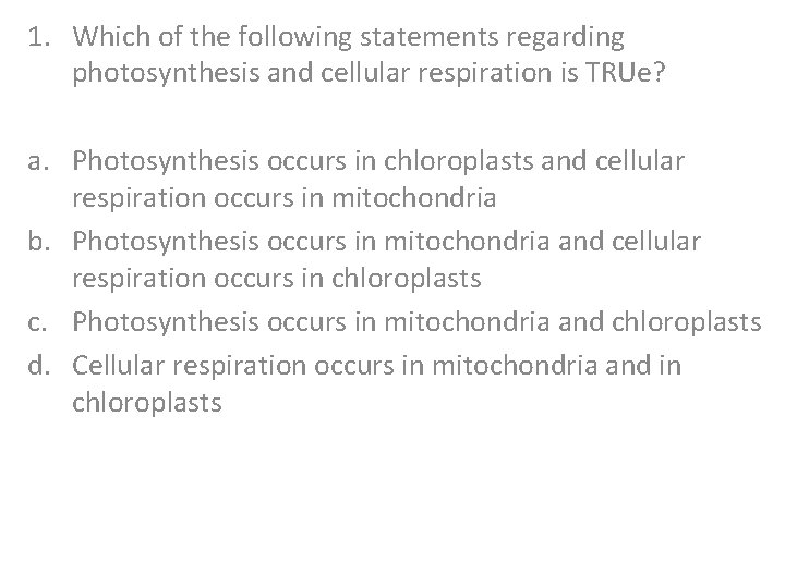 1. Which of the following statements regarding photosynthesis and cellular respiration is TRUe? a.