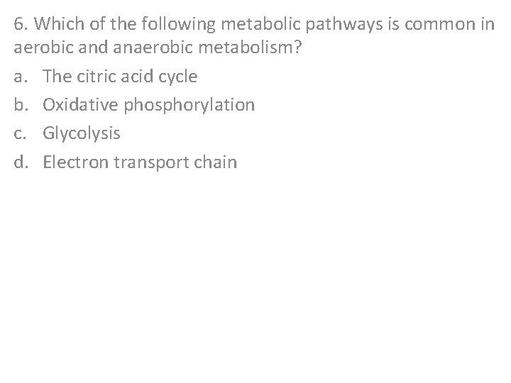 6. Which of the following metabolic pathways is common in aerobic and anaerobic metabolism?