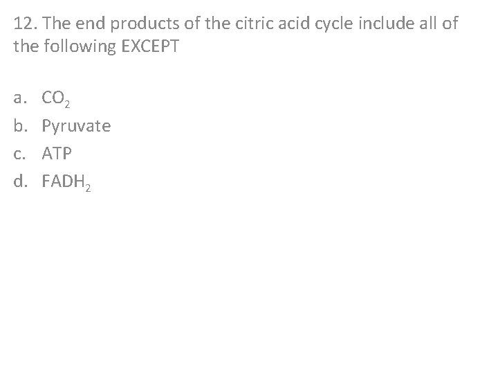 12. The end products of the citric acid cycle include all of the following