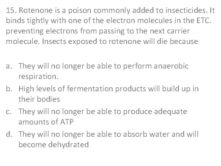 15. Rotenone is a poison commonly added to insecticides. It binds tightly with one