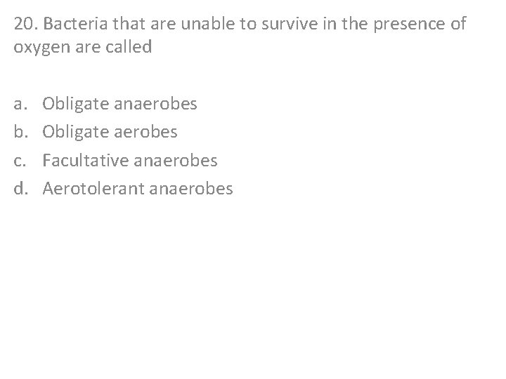 20. Bacteria that are unable to survive in the presence of oxygen are called