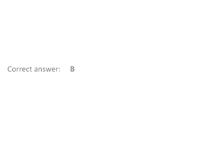 Correct answer: B 