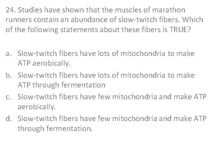 24. Studies have shown that the muscles of marathon runners contain an abundance of