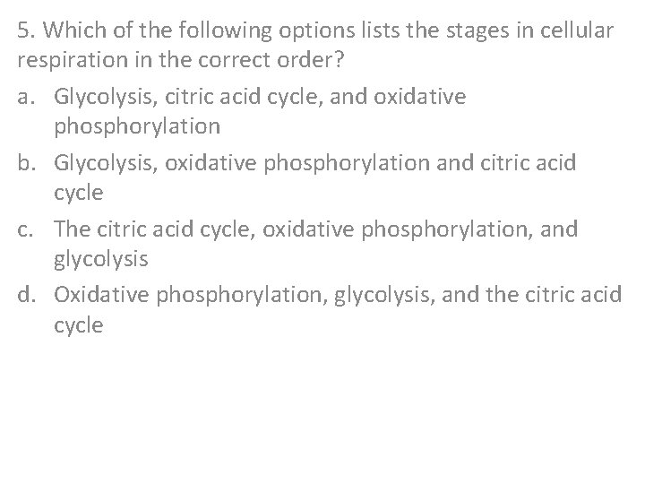 5. Which of the following options lists the stages in cellular respiration in the