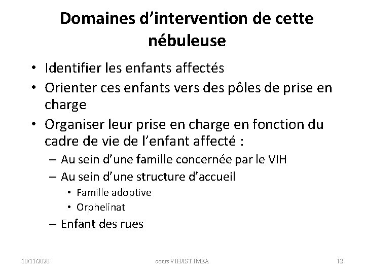 Domaines d’intervention de cette nébuleuse • Identifier les enfants affectés • Orienter ces enfants