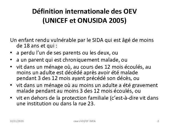 Définition internationale des OEV (UNICEF et ONUSIDA 2005) Un enfant rendu vulnérable par le