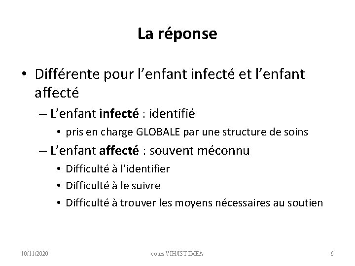 La réponse • Différente pour l’enfant infecté et l’enfant affecté – L’enfant infecté :