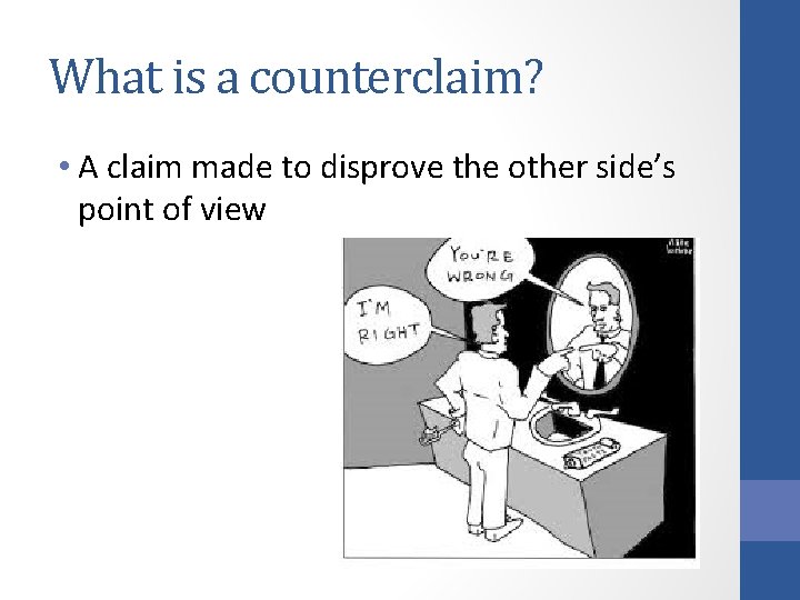 What is a counterclaim? • A claim made to disprove the other side’s point