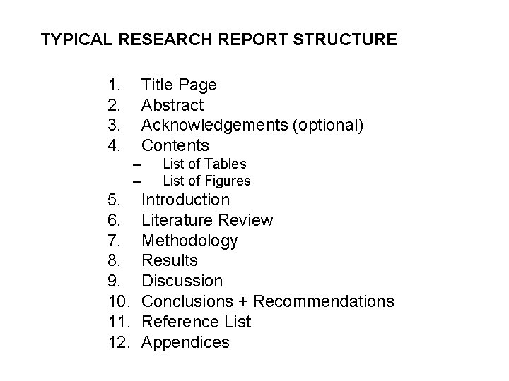 TYPICAL RESEARCH REPORT STRUCTURE 1. 2. 3. 4. Title Page Abstract Acknowledgements (optional) Contents