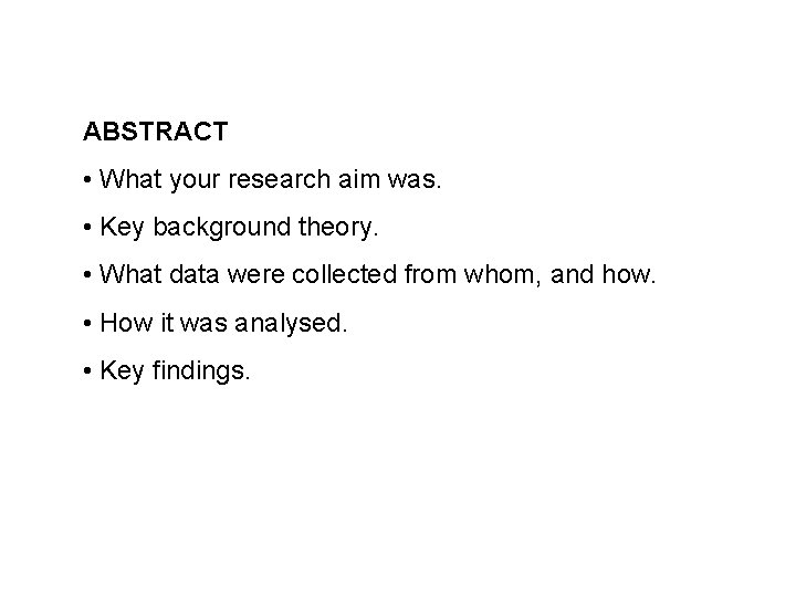 ABSTRACT • What your research aim was. • Key background theory. • What data