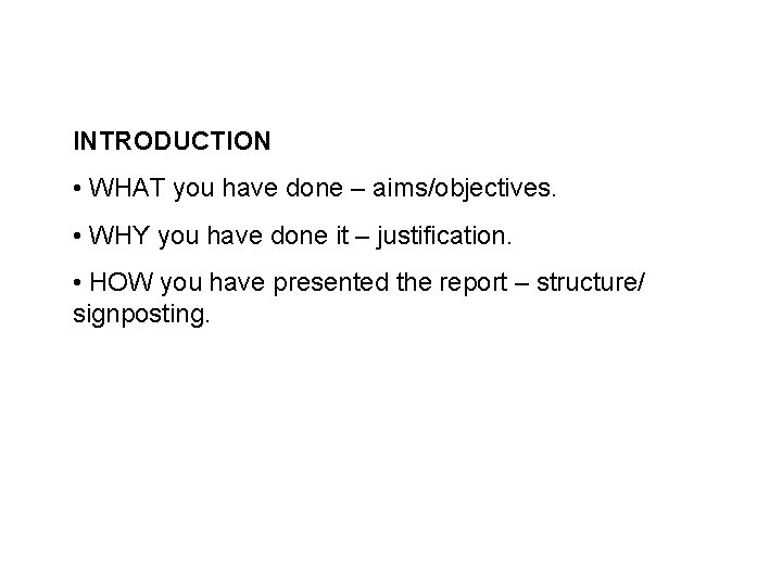 INTRODUCTION • WHAT you have done – aims/objectives. • WHY you have done it
