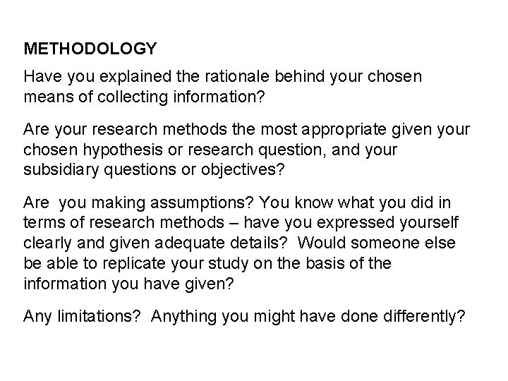 METHODOLOGY Have you explained the rationale behind your chosen means of collecting information? Are