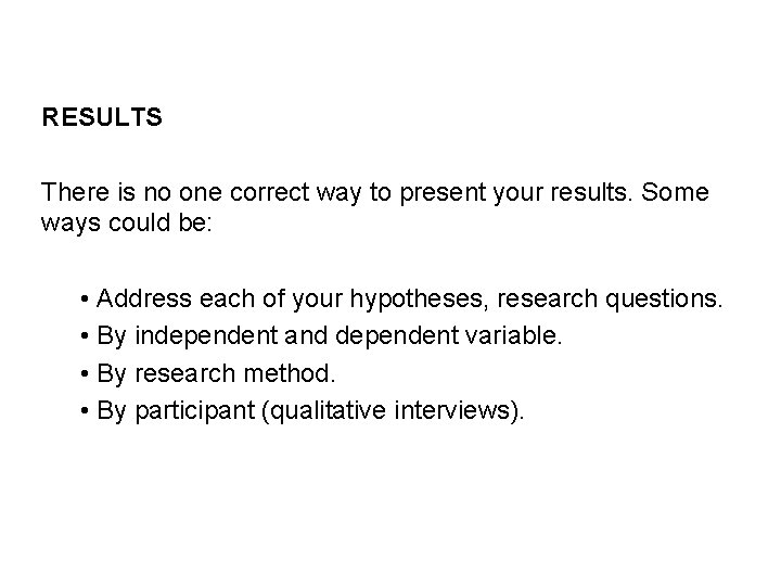 RESULTS There is no one correct way to present your results. Some ways could