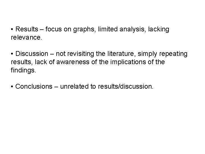  • Results – focus on graphs, limited analysis, lacking relevance. • Discussion –