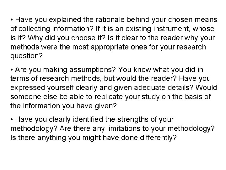  • Have you explained the rationale behind your chosen means of collecting information?