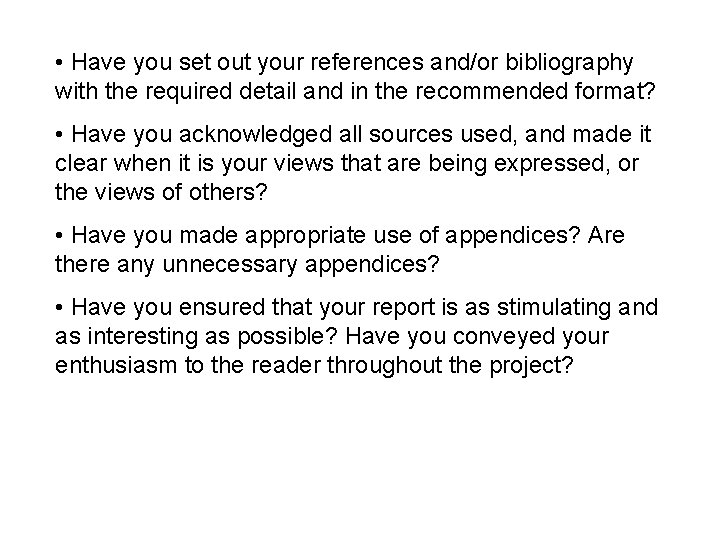  • Have you set out your references and/or bibliography with the required detail