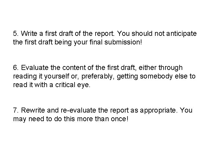 5. Write a first draft of the report. You should not anticipate the first