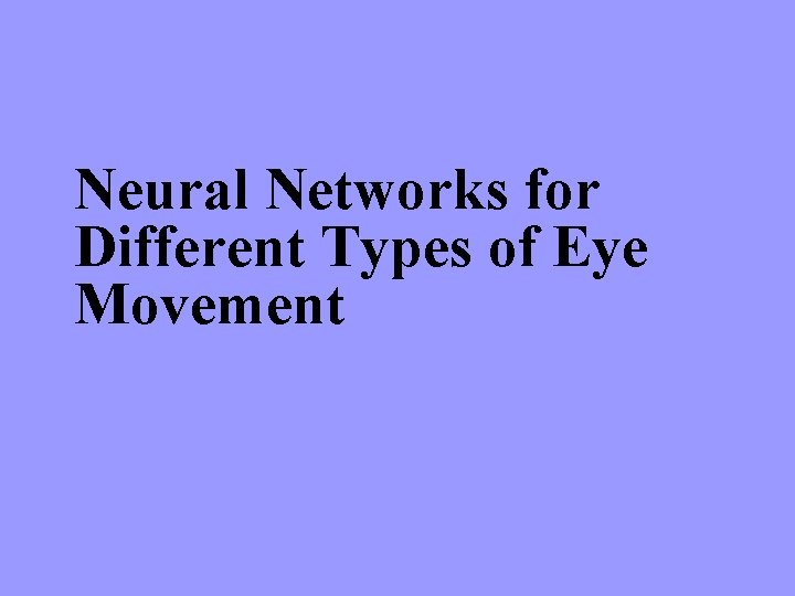 Neural Networks for Different Types of Eye Movement 