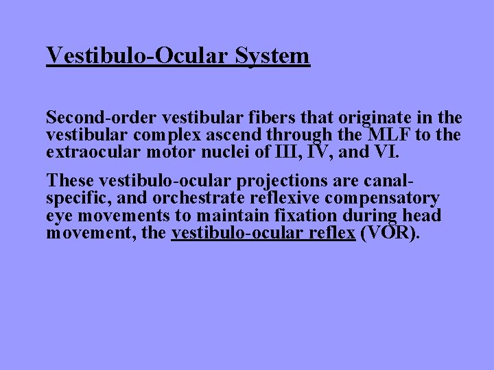 Vestibulo-Ocular System Second-order vestibular fibers that originate in the vestibular complex ascend through the