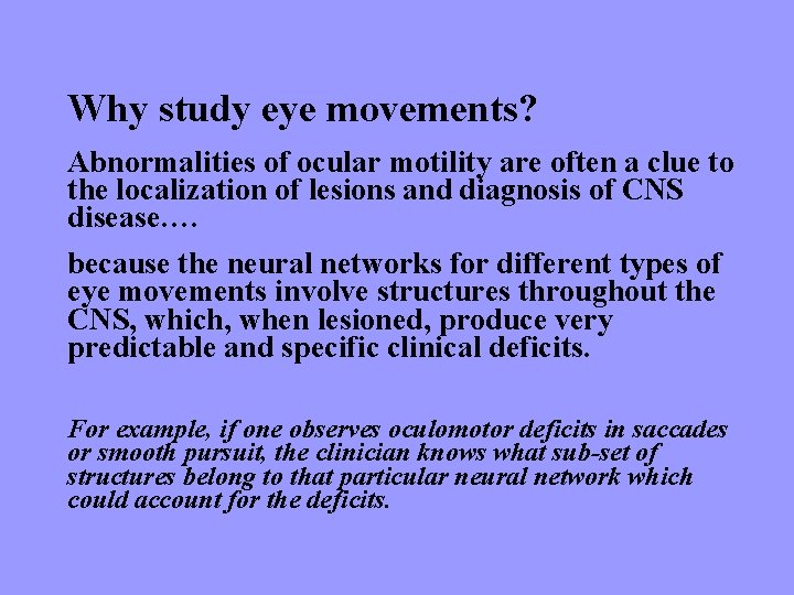 Why study eye movements? Abnormalities of ocular motility are often a clue to the