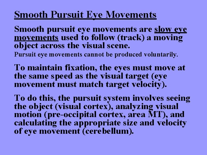 Smooth Pursuit Eye Movements Smooth pursuit eye movements are slow eye movements used to