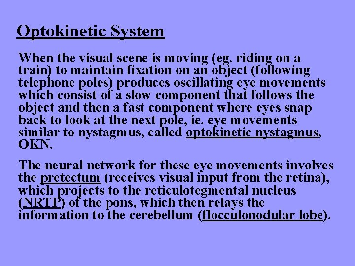 Optokinetic System When the visual scene is moving (eg. riding on a train) to